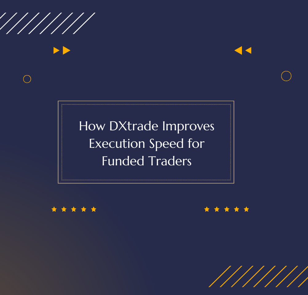 How DXtrade Improves Execution Speed for Funded Traders