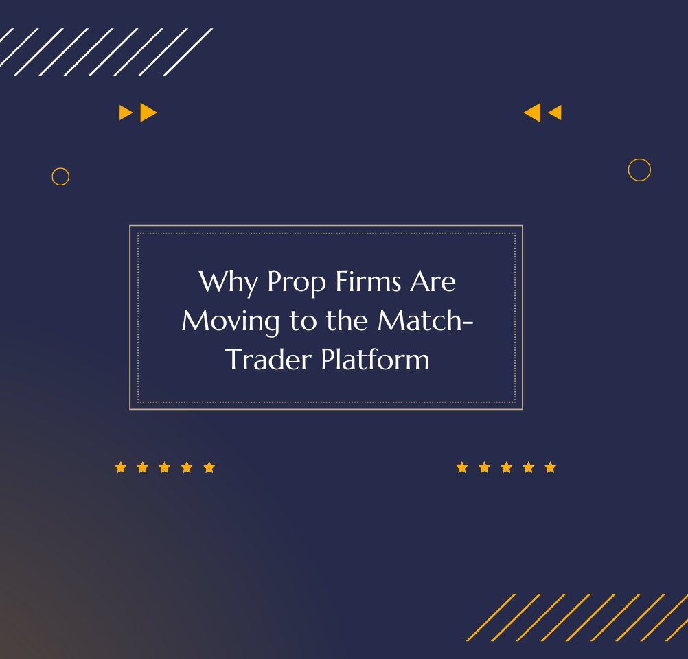 Why Prop Firms Are Moving to the Match-Trader Platform