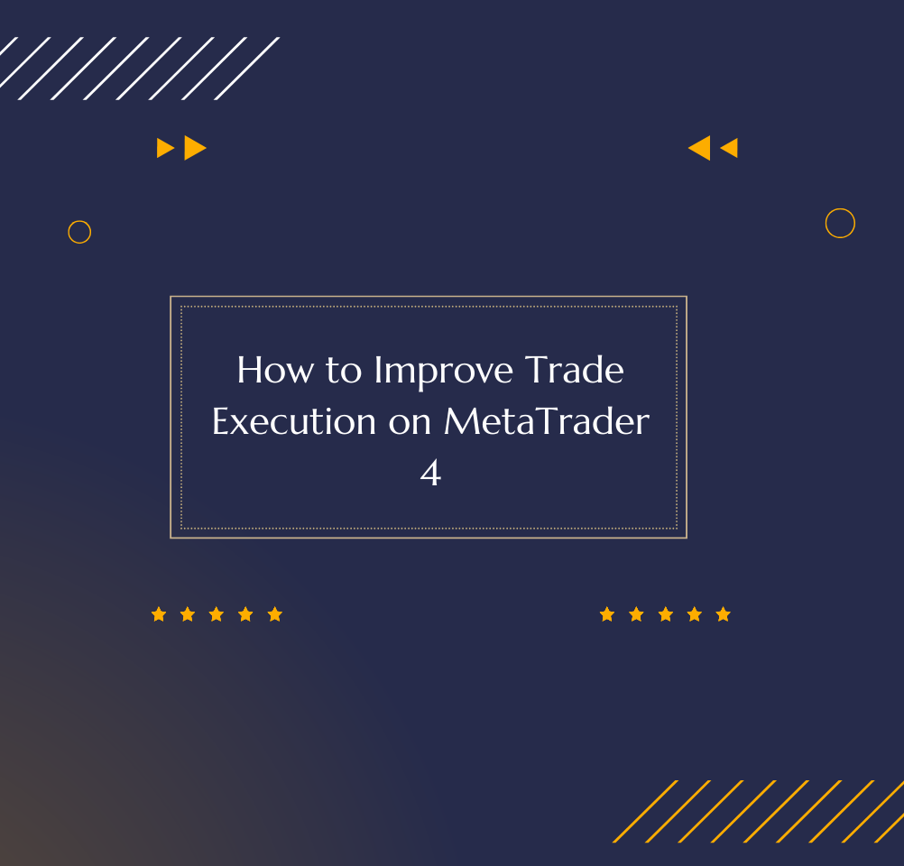 How to Improve Trade Execution on MetaTrader 4