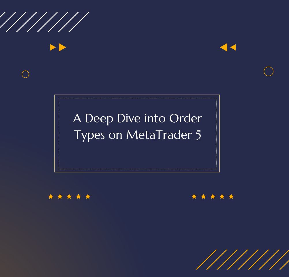 A Deep Dive into Order Types on MetaTrader 5
