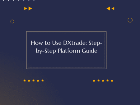 How to Use DXtrade: Step-by-Step Platform Guide