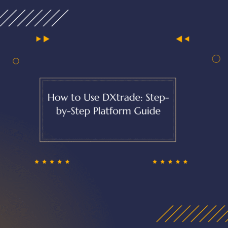 How to Use DXtrade: Step-by-Step Platform Guide