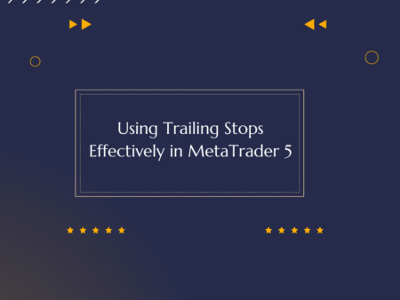 Using Trailing Stops Effectively in MetaTrader 5