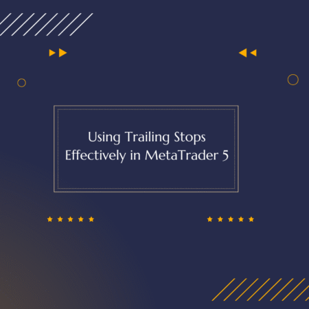 Using Trailing Stops Effectively in MetaTrader 5