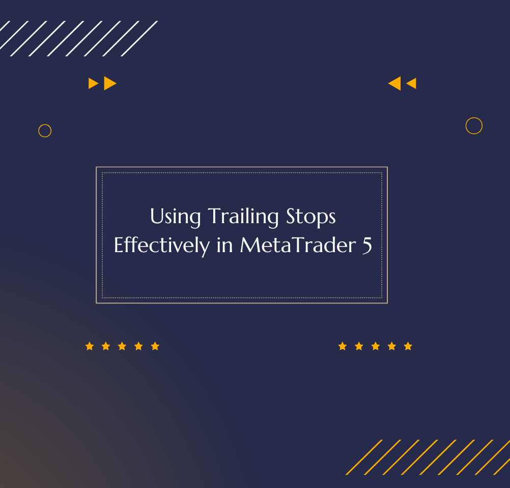 Using Trailing Stops Effectively in MetaTrader 5
