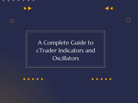A Complete Guide to cTrader Indicators and Oscillators