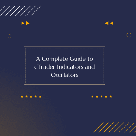 A Complete Guide to cTrader Indicators and Oscillators