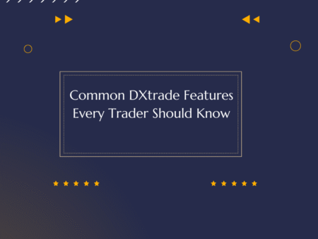Common DXtrade Features Every Trader Should Know