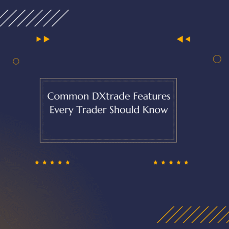 Common DXtrade Features Every Trader Should Know