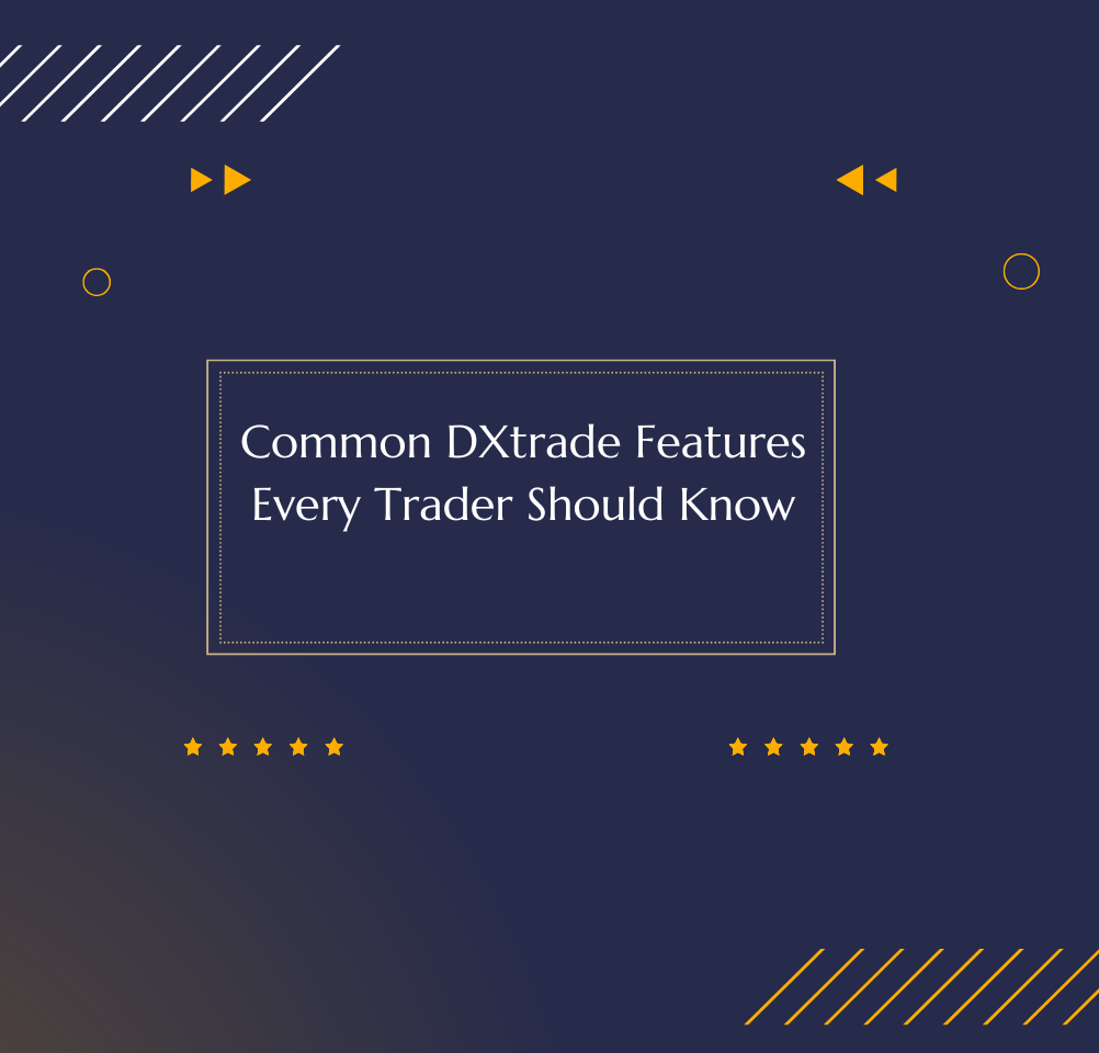 Common DXtrade Features Every Trader Should Know