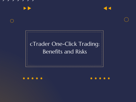 cTrader One-Click Trading: Benefits and Risks