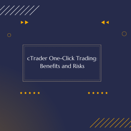 cTrader One-Click Trading: Benefits and Risks